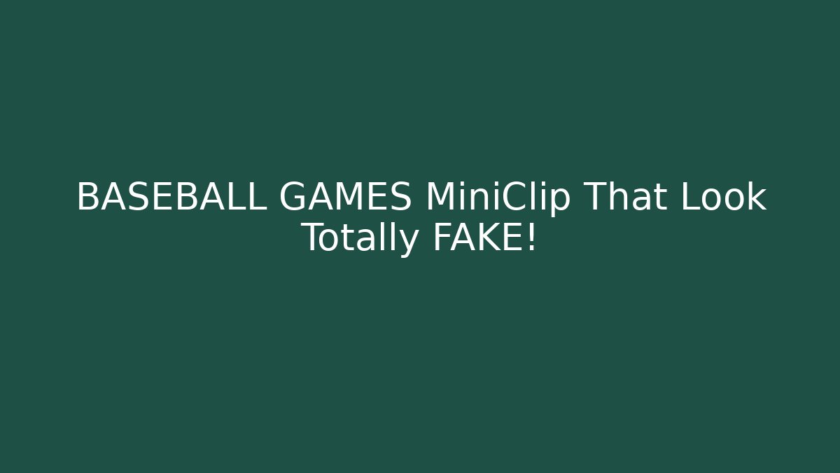 BASEBALL GAMES MiniClip That Look Totally FAKE!