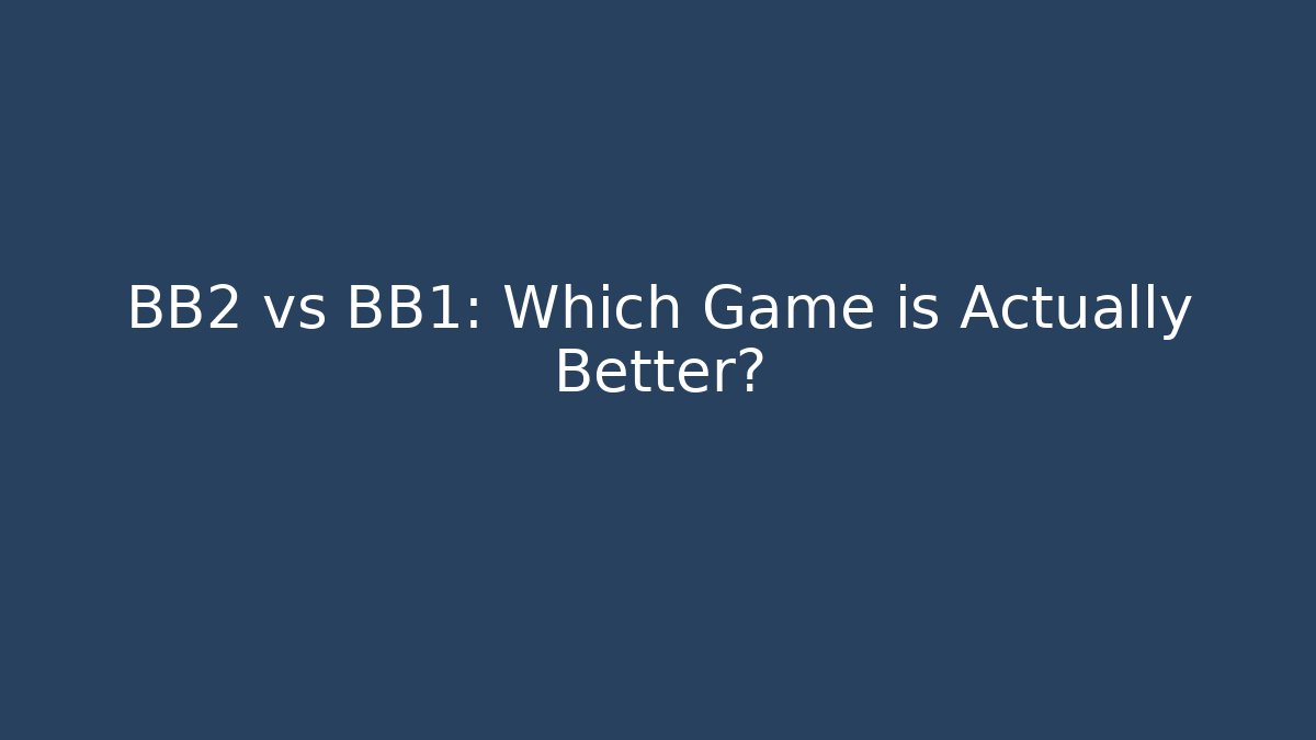 BB2 vs BB1: Which Game is Actually Better? - Critter Realm