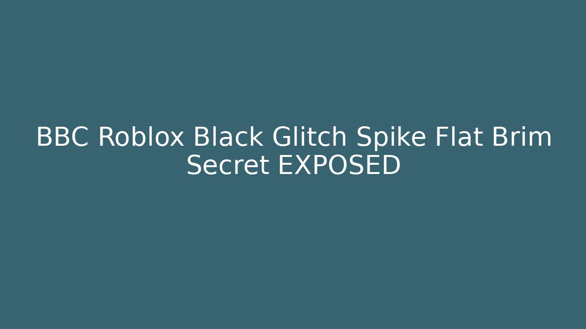 BBC Roblox Black Glitch Spike Flat Brim Secret EXPOSED