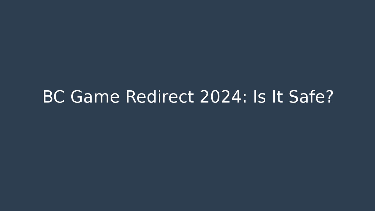 BC Game Redirect 2024: Is It Safe?