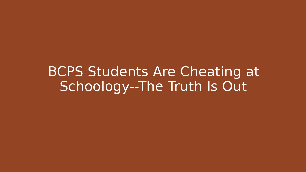 BCPS Students Are Cheating at Schoology—The Truth Is Out - Critter Realm