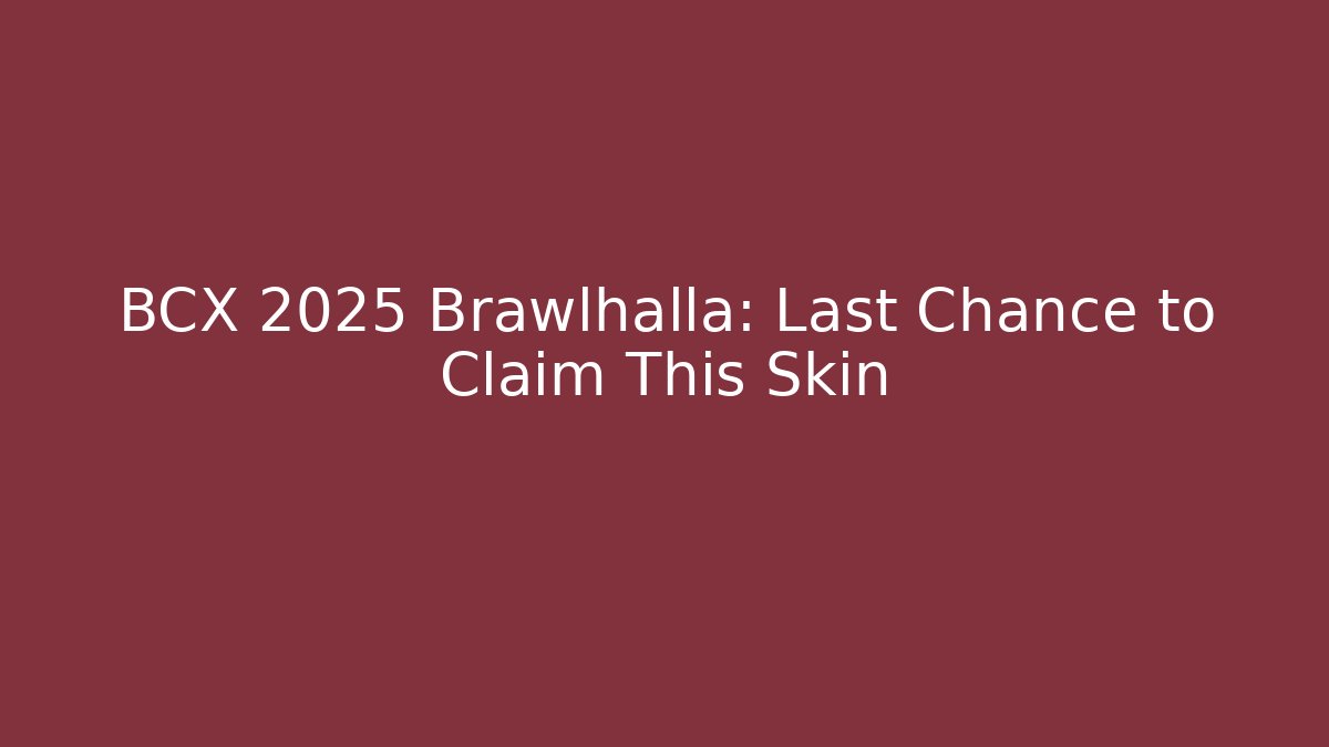 BCX 2025 Brawlhalla: Last Chance to Claim This Skin