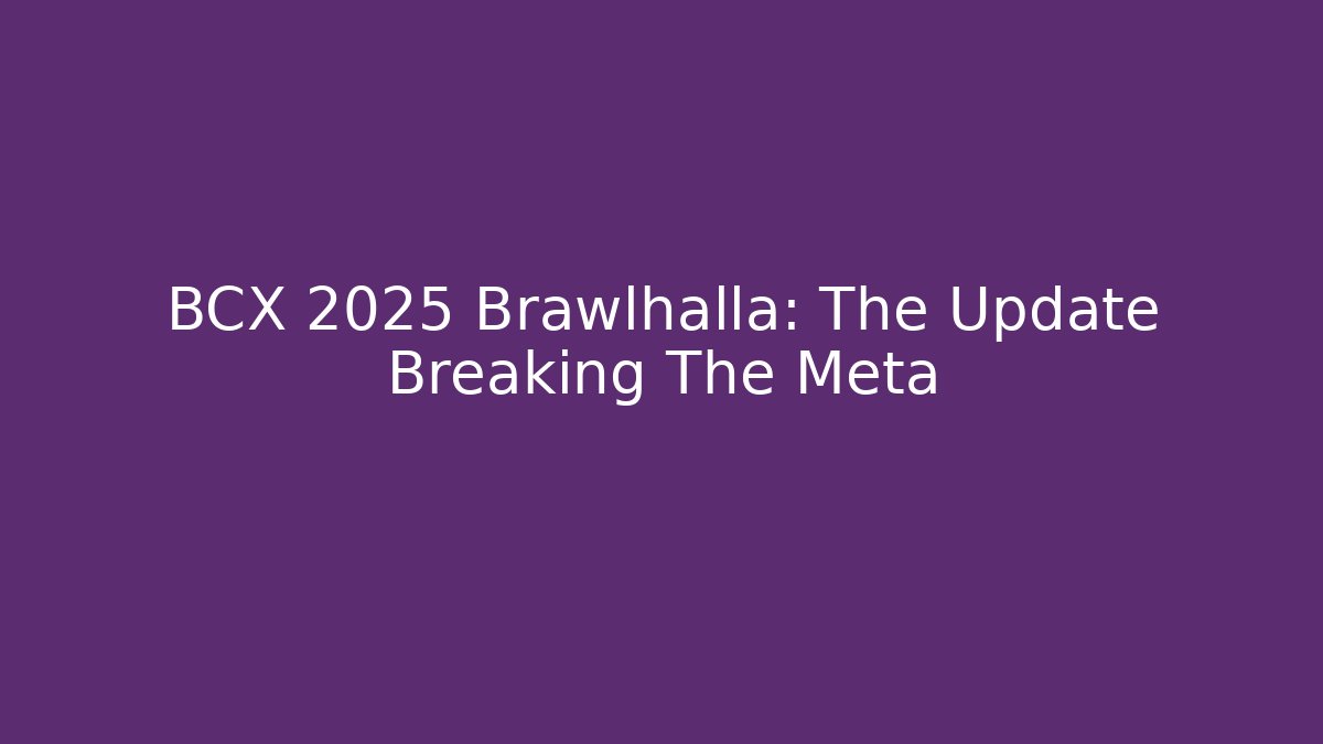 BCX 2025 Brawlhalla: The Update Breaking The Meta - Critter Realm