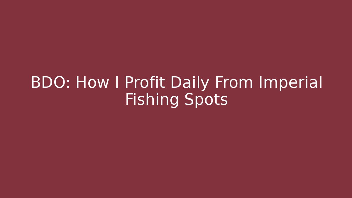 BDO: How I Profit Daily From Imperial Fishing Spots - Critter Realm