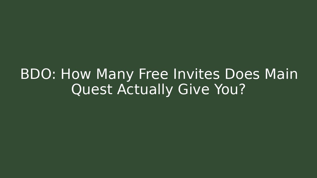 BDO: How Many Free Invites Does Main Quest Actually Give You?