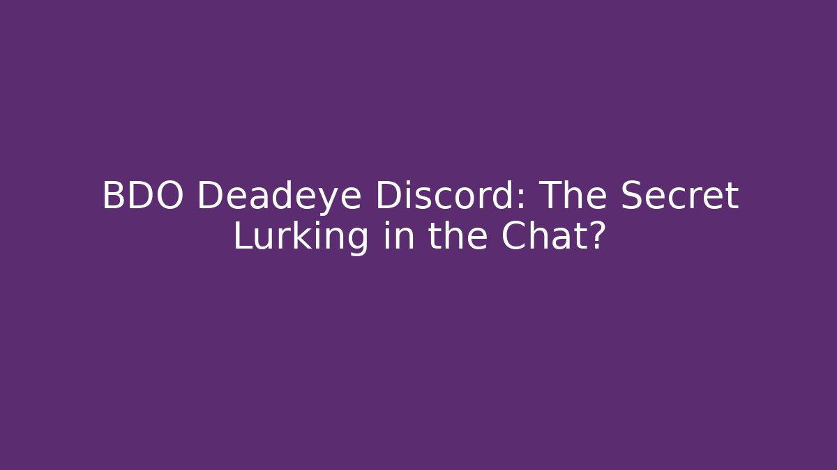 BDO Deadeye Discord: The Secret Lurking in the Chat?
