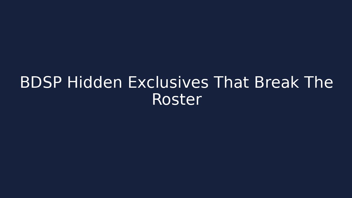 BDSP Hidden Exclusives That Break The Roster