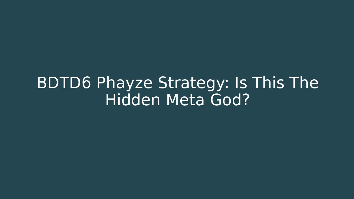 BDTD6 Phayze Strategy: Is This The Hidden Meta God?