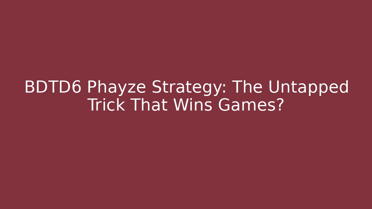 BDTD6 Phayze Strategy: The Untapped Trick That Wins Games?