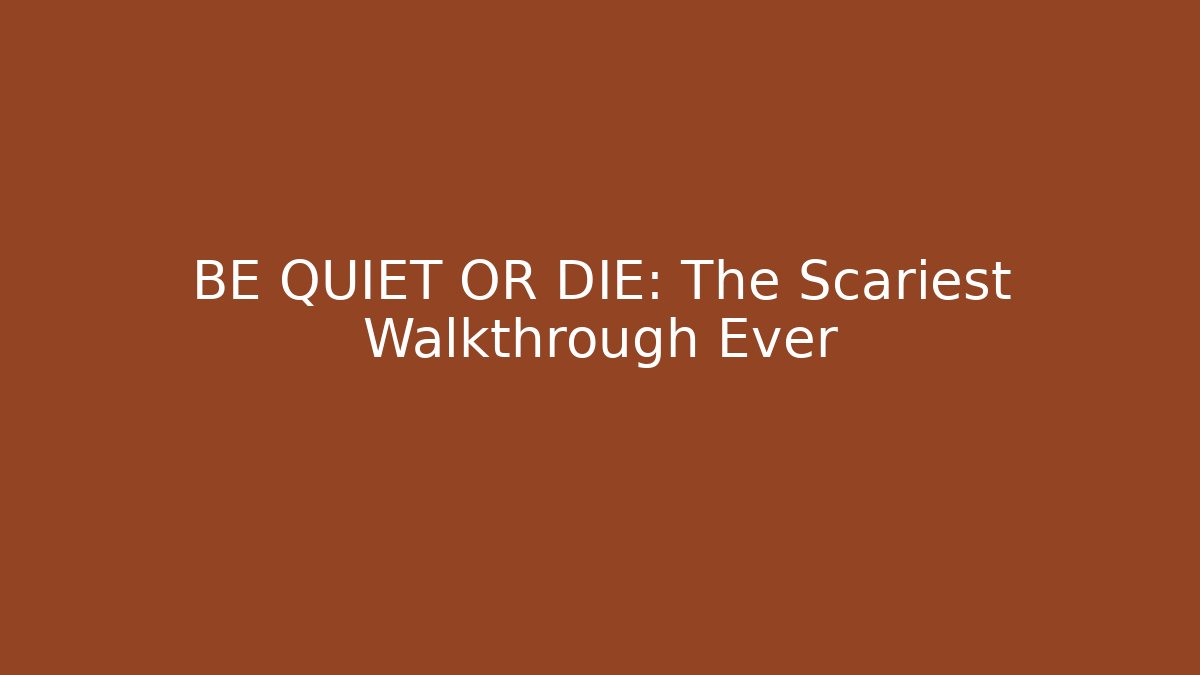 BE QUIET OR DIE: The Scariest Walkthrough Ever - Critter Realm