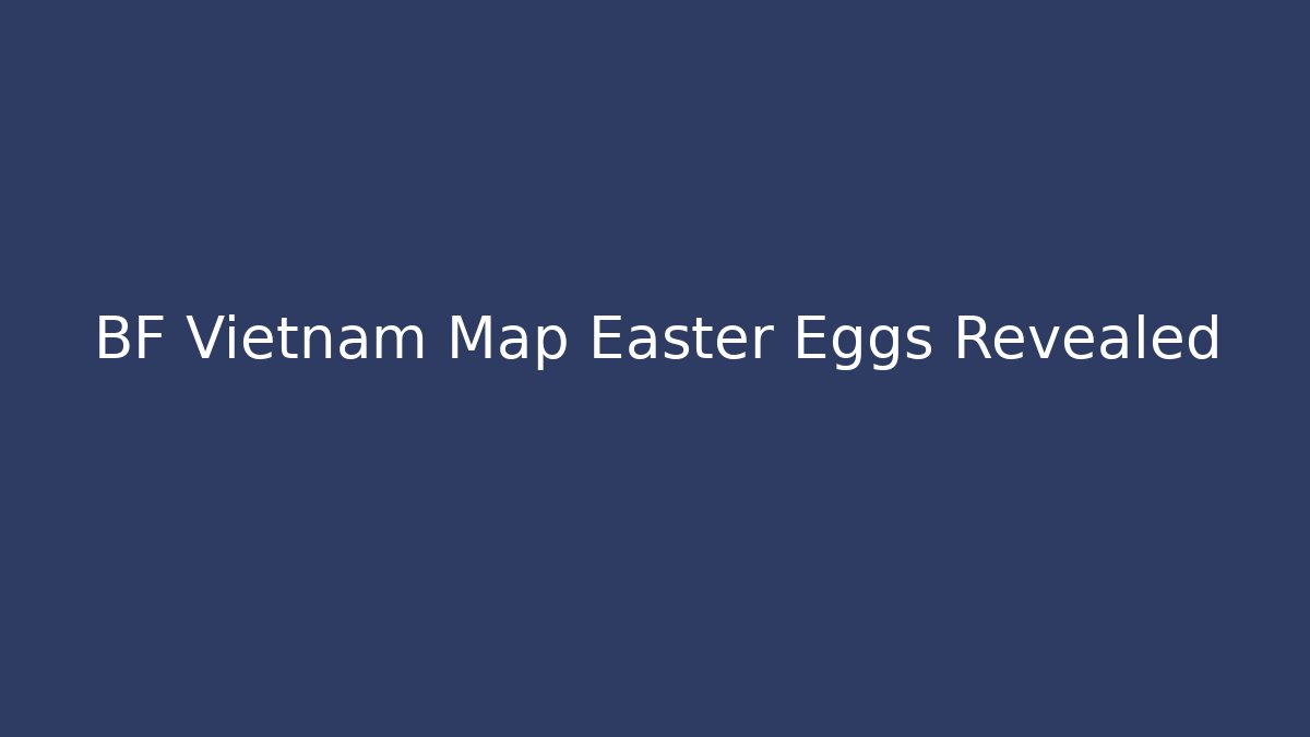 BF Vietnam Map Easter Eggs Revealed