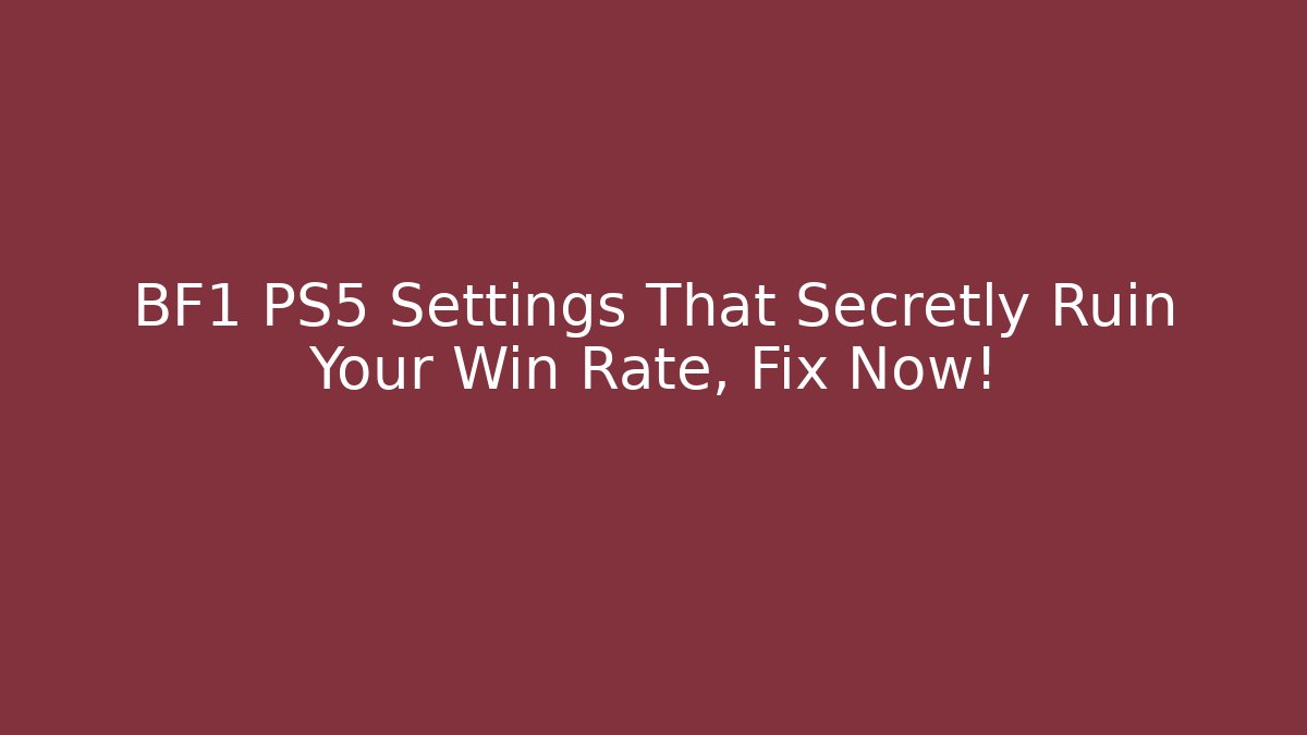 BF1 PS5 Settings That Secretly Ruin Your Win Rate, Fix Now!