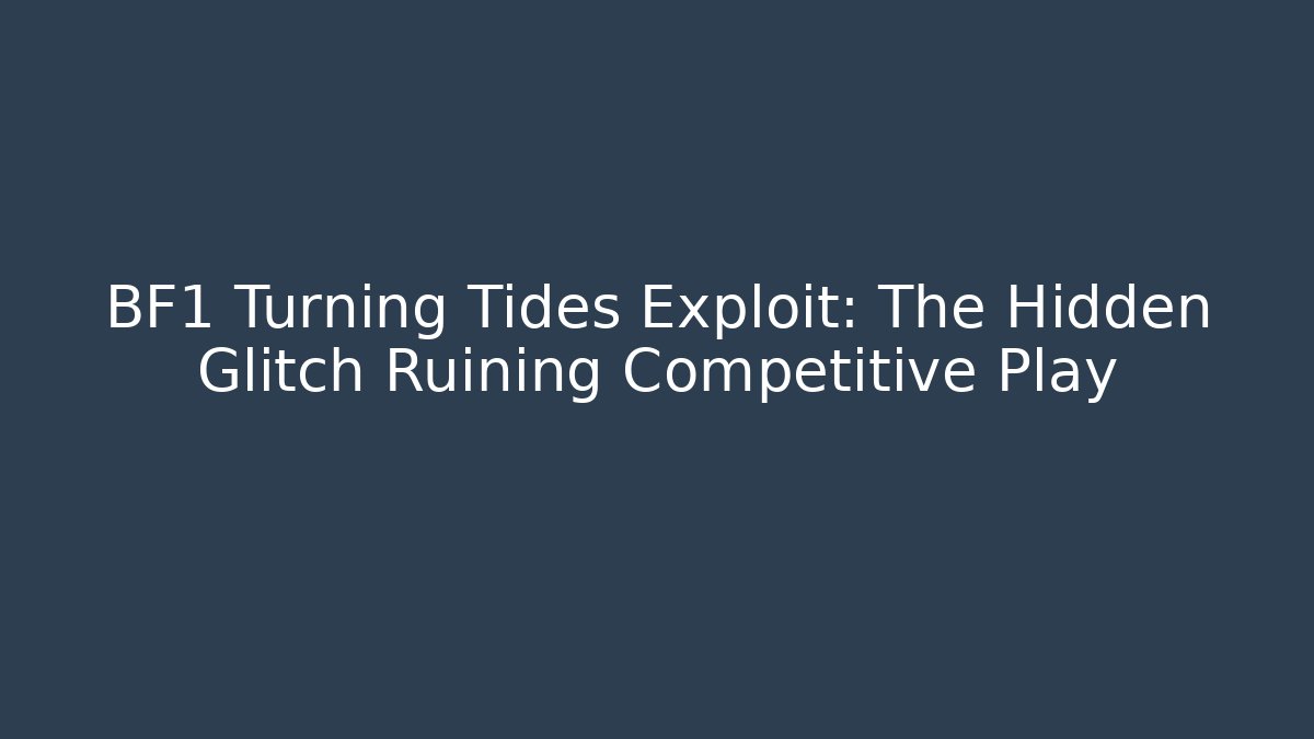 BF1 Turning Tides Exploit: The Hidden Glitch Ruining Competitive Play - Critter Realm