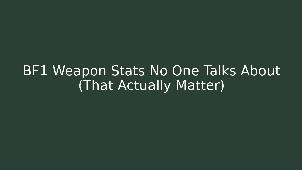 BF1 Weapon Stats No One Talks About (That Actually Matter)
