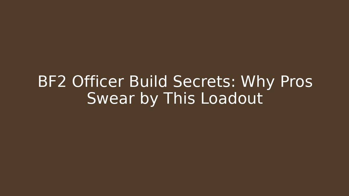 BF2 Officer Build Secrets: Why Pros Swear by This Loadout