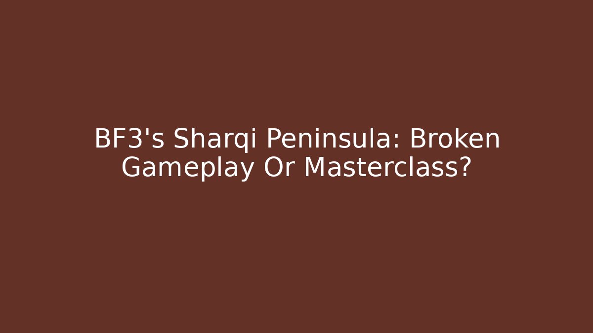 BF3's Sharqi Peninsula: Broken Gameplay Or Masterclass? - Critter Realm
