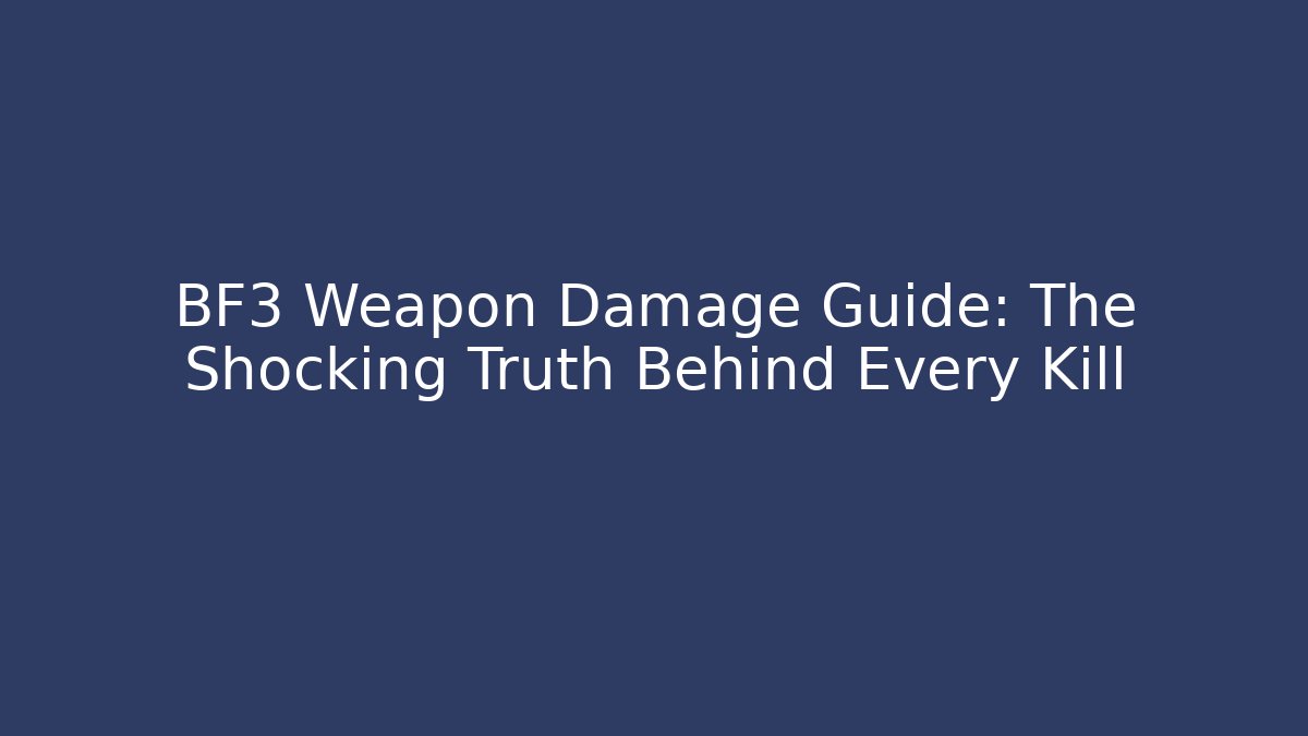 BF3 Weapon Damage Guide: The Shocking Truth Behind Every Kill - Critter Realm
