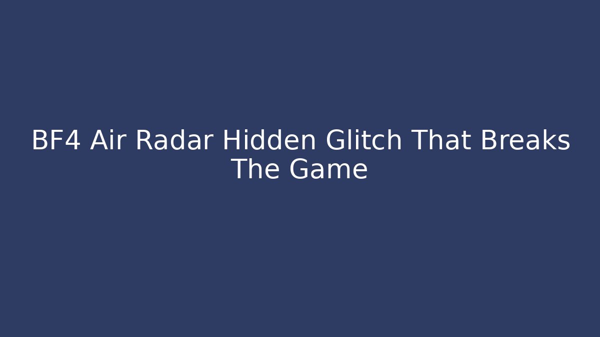 BF4 Air Radar Hidden Glitch That Breaks The Game