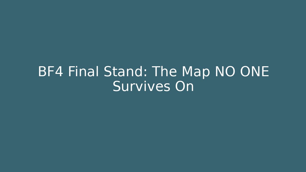 BF4 Final Stand: The Map NO ONE Survives On