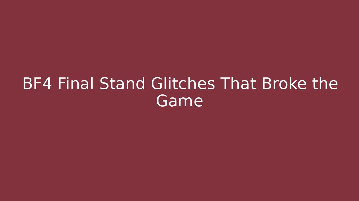BF4 Final Stand Glitches That Broke the Game