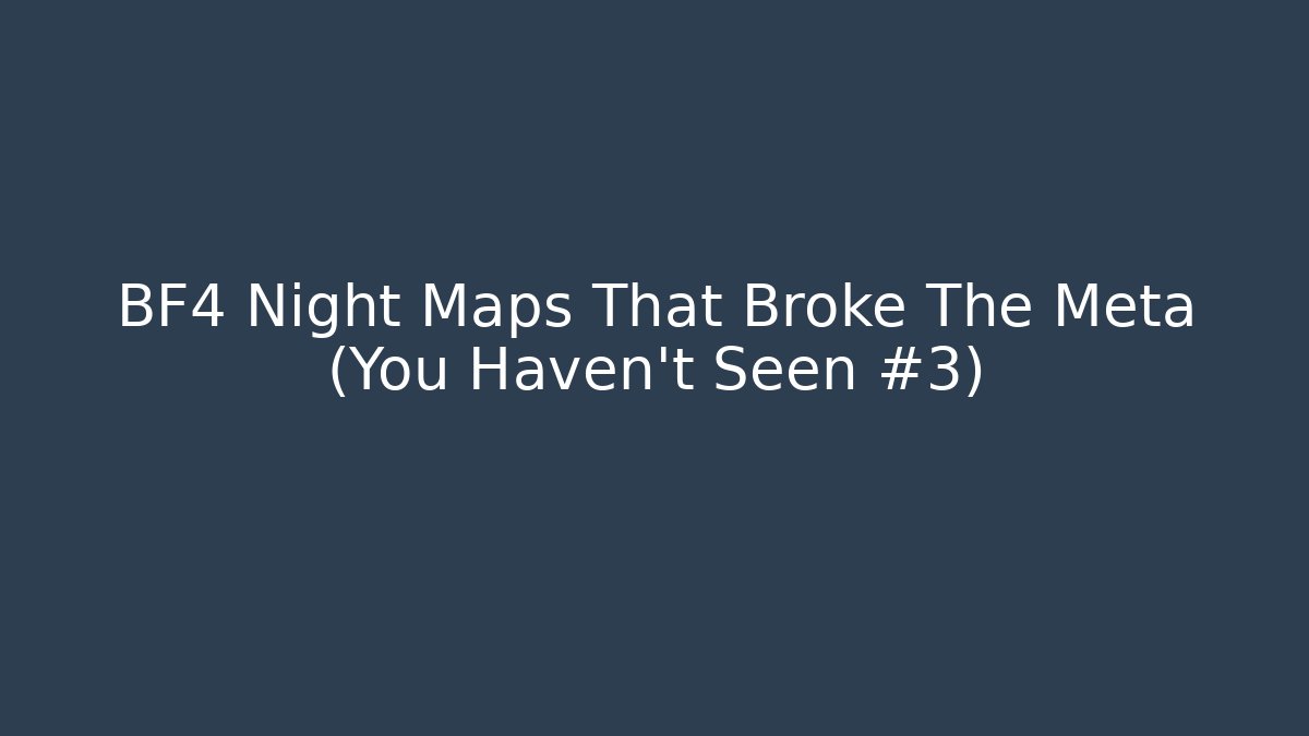 BF4 Night Maps That Broke The Meta (You Haven't Seen #3) - Critter Realm