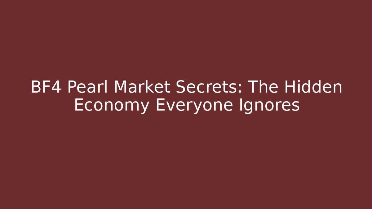 BF4 Pearl Market Secrets: The Hidden Economy Everyone Ignores - Critter Realm