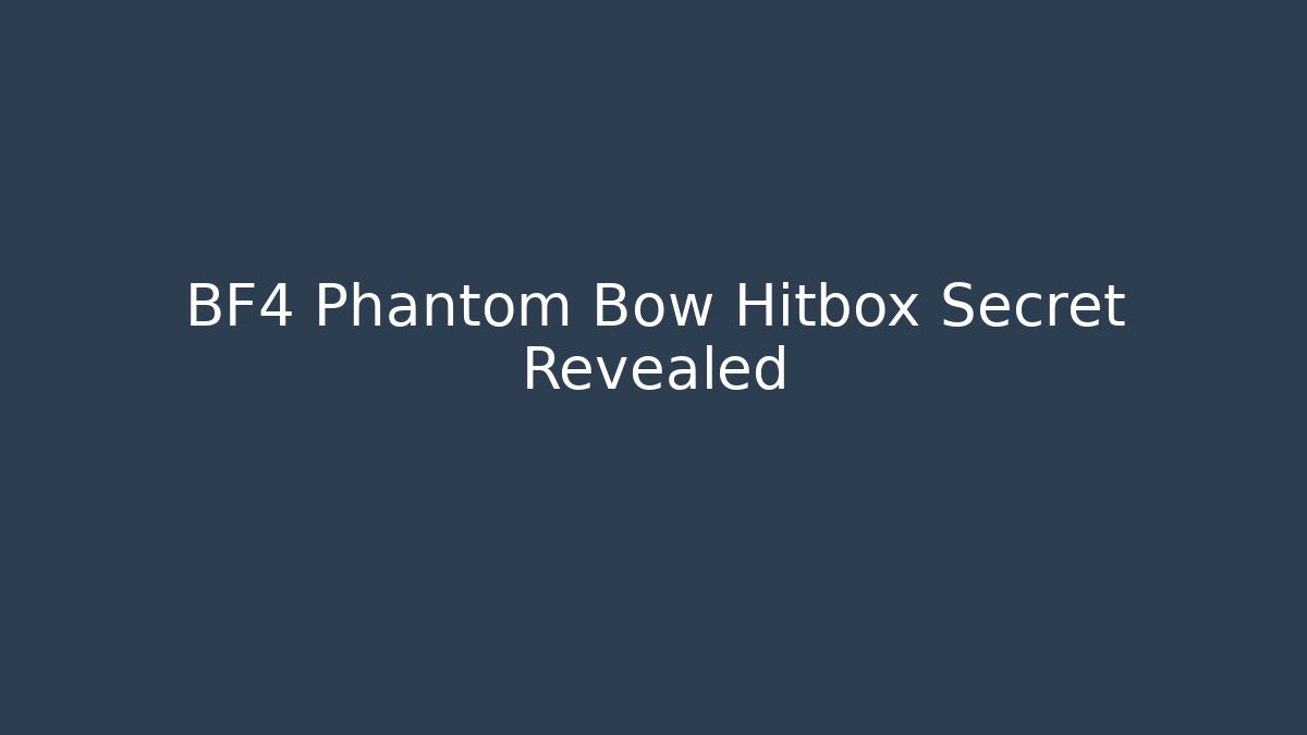 BF4 Phantom Bow Hitbox Secret Revealed