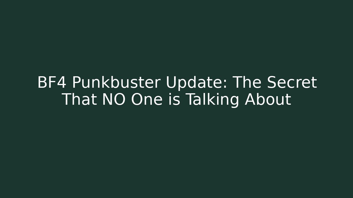 BF4 Punkbuster Update: The Secret That NO One is Talking About - Critter Realm