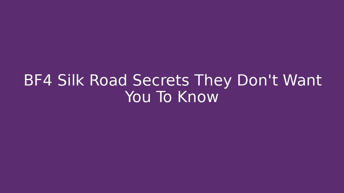 BF4 Silk Road Secrets They Don’t Want You To Know