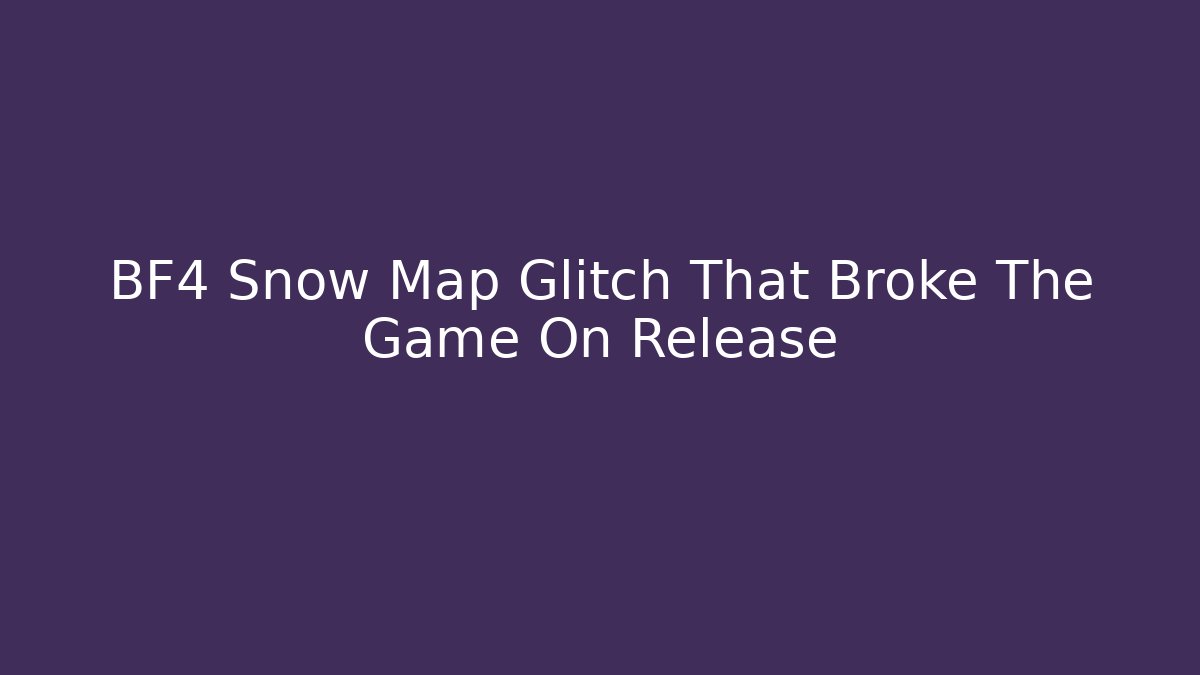 BF4 Snow Map Glitch That Broke The Game On Release - Critter Realm