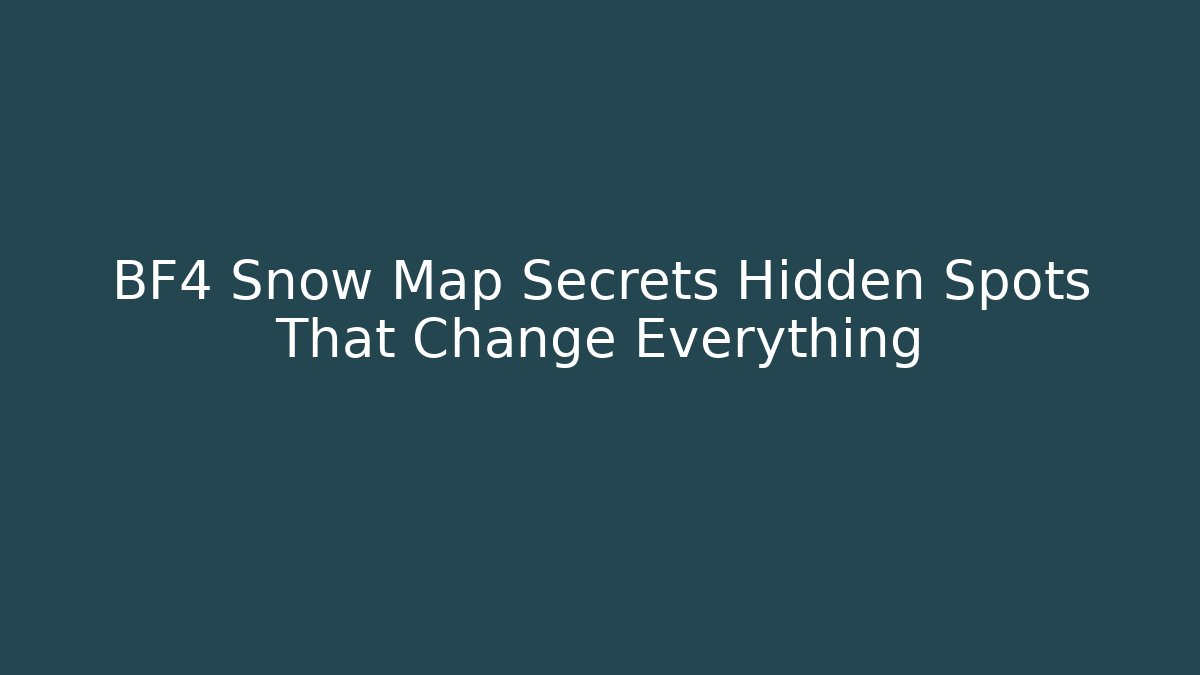 BF4 Snow Map Secrets Hidden Spots That Change Everything