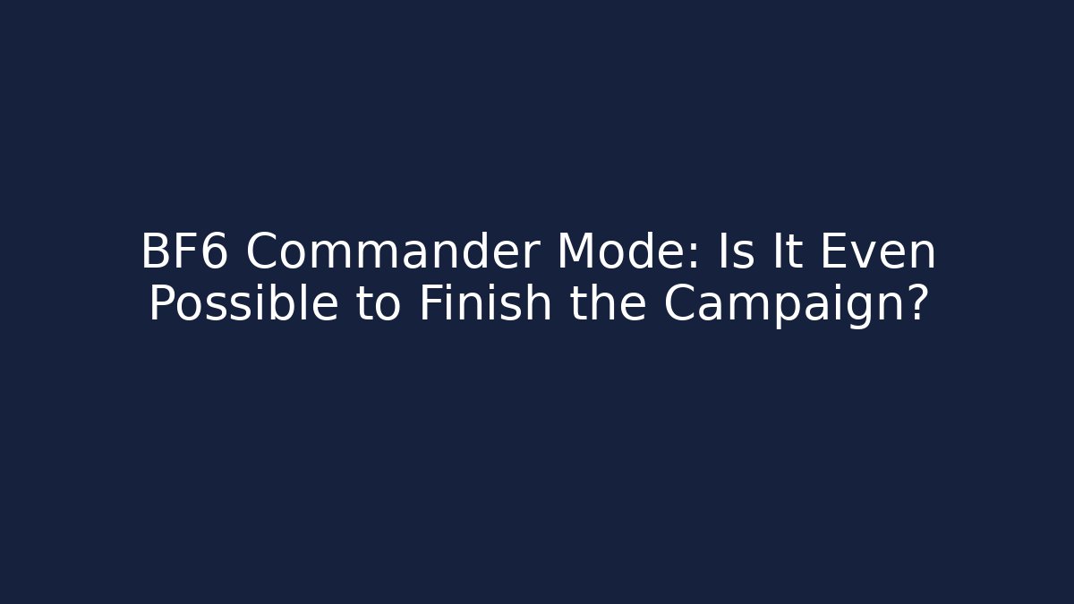 BF6 Commander Mode: Is It Even Possible to Finish the Campaign? - Critter Realm