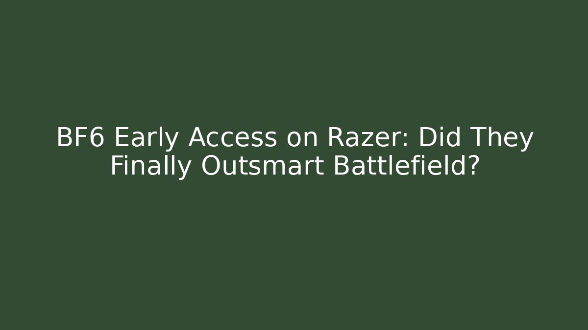 BF6 Early Access on Razer: Did They Finally Outsmart Battlefield?
