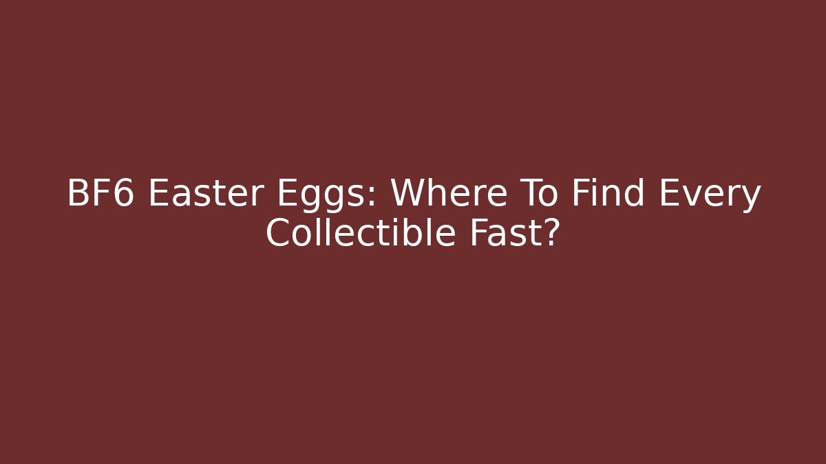 BF6 Easter Eggs: Where To Find Every Collectible Fast?
