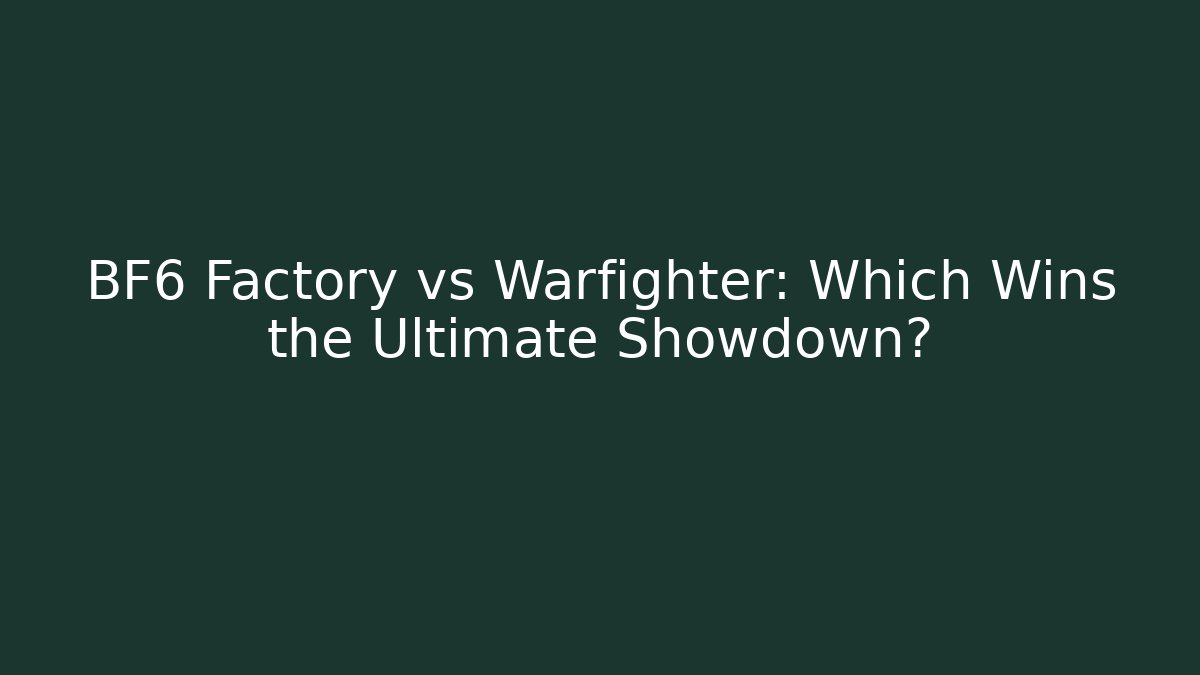 BF6 Factory vs Warfighter: Which Wins the Ultimate Showdown?