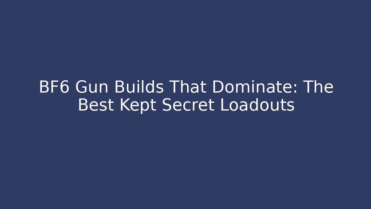 BF6 Gun Builds That Dominate: The Best Kept Secret Loadouts - Critter Realm