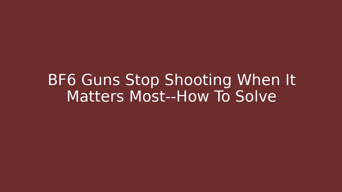 BF6 Guns Stop Shooting When It Matters Most—How To Solve - Critter Realm