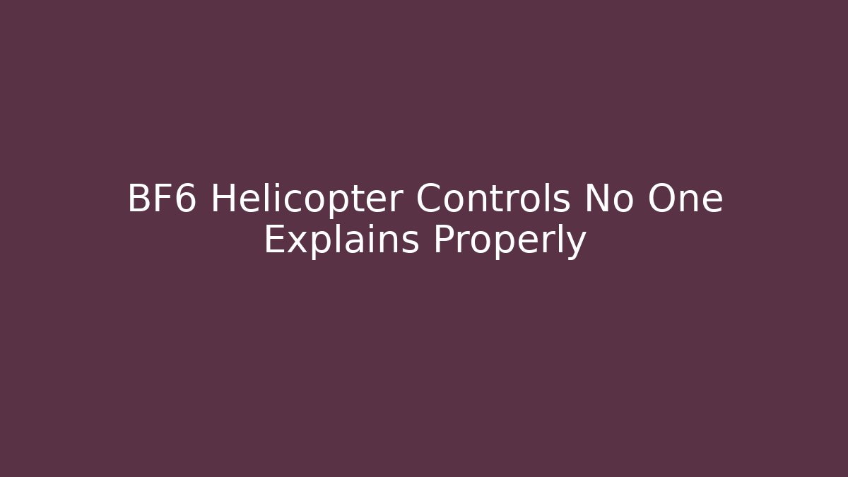 BF6 Helicopter Controls No One Explains Properly - Critter Realm
