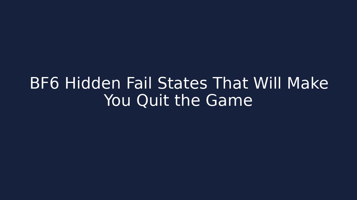 BF6 Hidden Fail States That Will Make You Quit the Game
