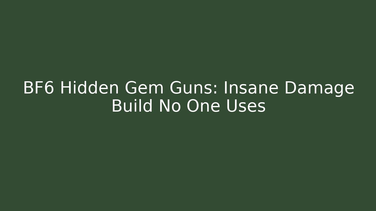 BF6 Hidden Gem Guns: Insane Damage Build No One Uses