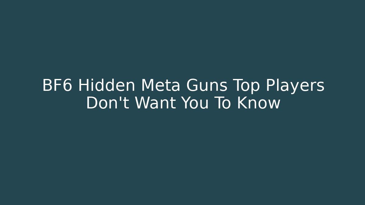 BF6 Hidden Meta Guns Top Players Don’t Want You To Know