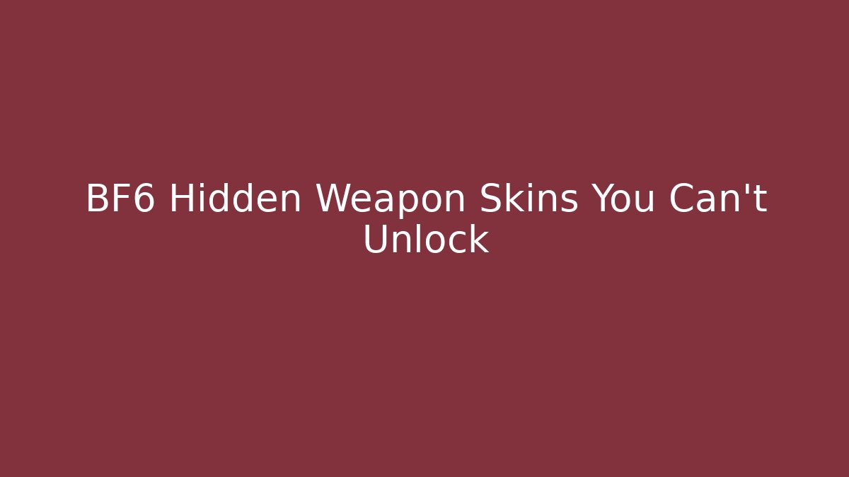 BF6 Hidden Weapon Skins You Can't Unlock