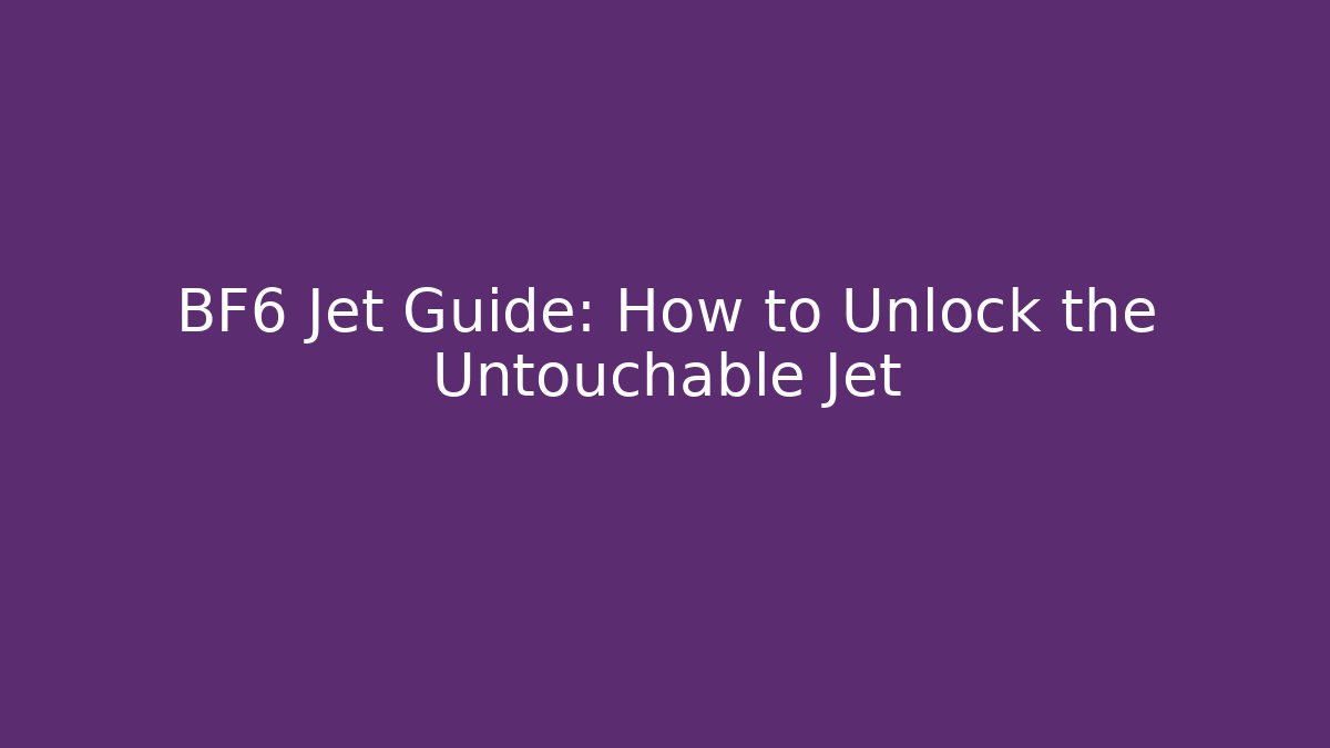 BF6 Jet Guide: How to Unlock the Untouchable Jet