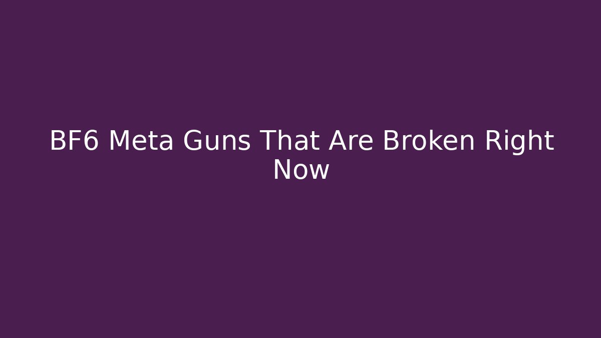 BF6 Meta Guns That Are Broken Right Now