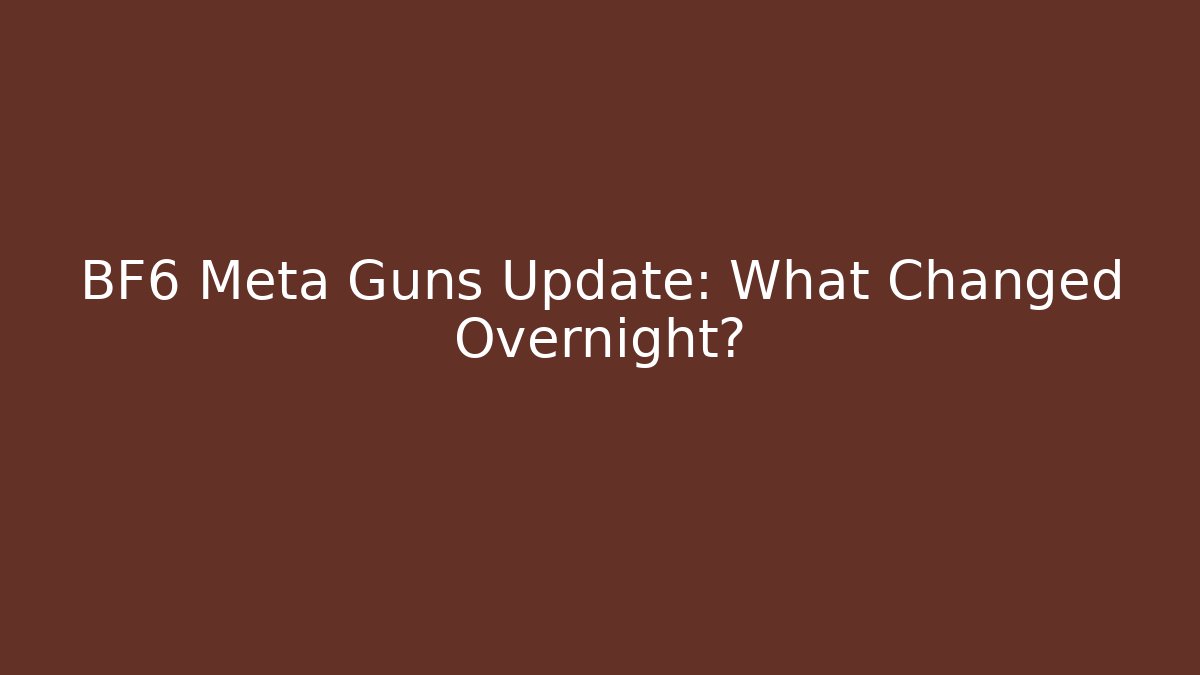 BF6 Meta Guns Update: What Changed Overnight?