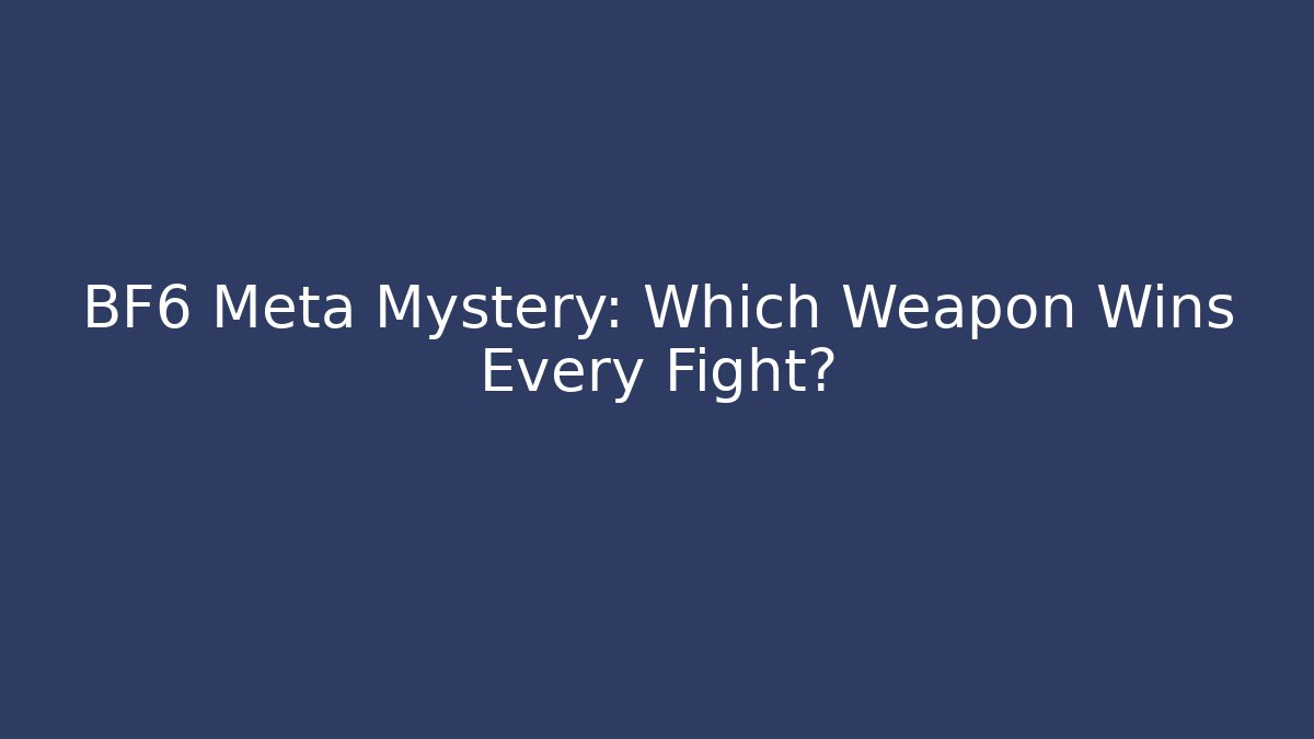 BF6 Meta Mystery: Which Weapon Wins Every Fight?