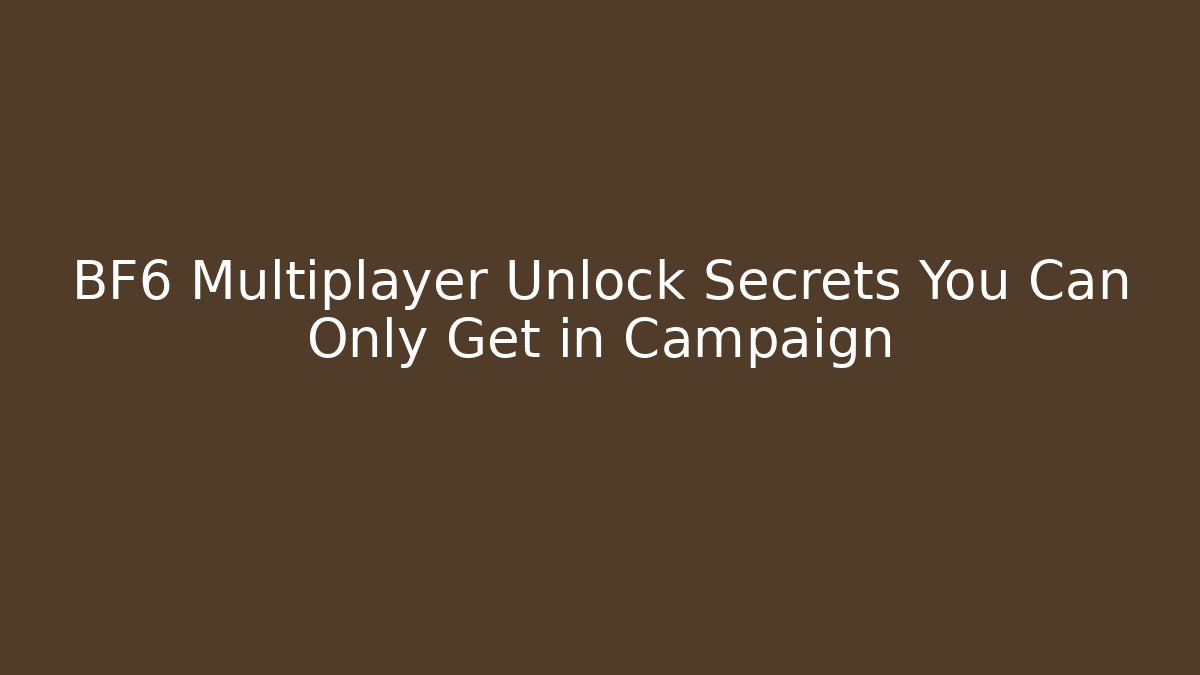 BF6 Multiplayer Unlock Secrets You Can Only Get in Campaign