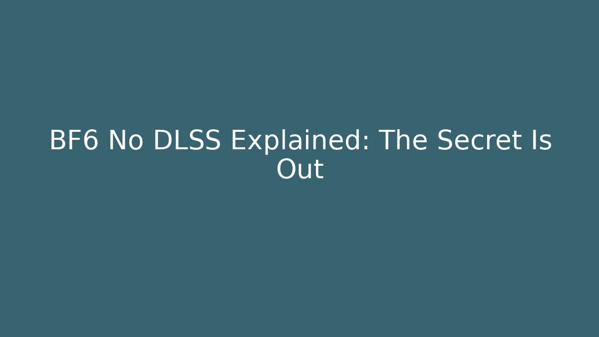 BF6 No DLSS Explained: The Secret Is Out