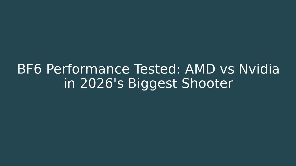 BF6 Performance Tested: AMD vs Nvidia in 2026's Biggest Shooter