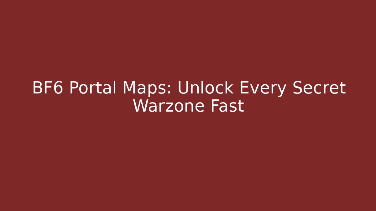 BF6 Portal Maps: Unlock Every Secret Warzone Fast